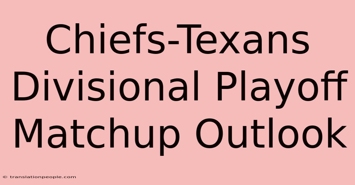 Chiefs-Texans Divisional Playoff Matchup Outlook