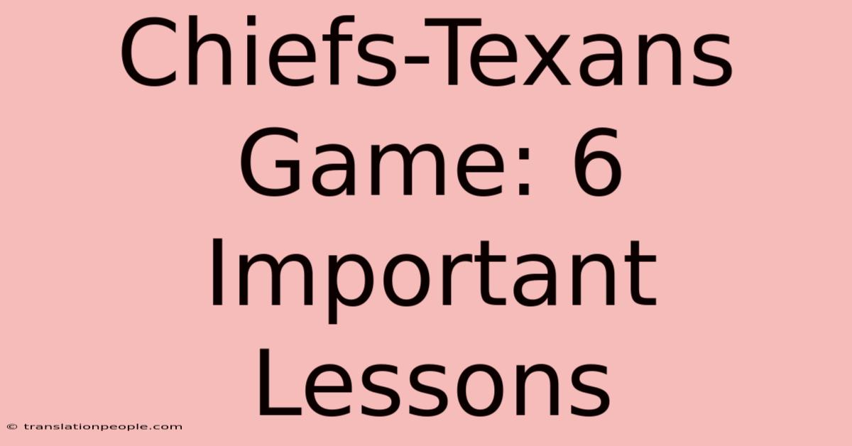 Chiefs-Texans Game: 6 Important Lessons