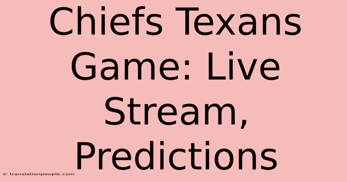 Chiefs Texans Game: Live Stream, Predictions