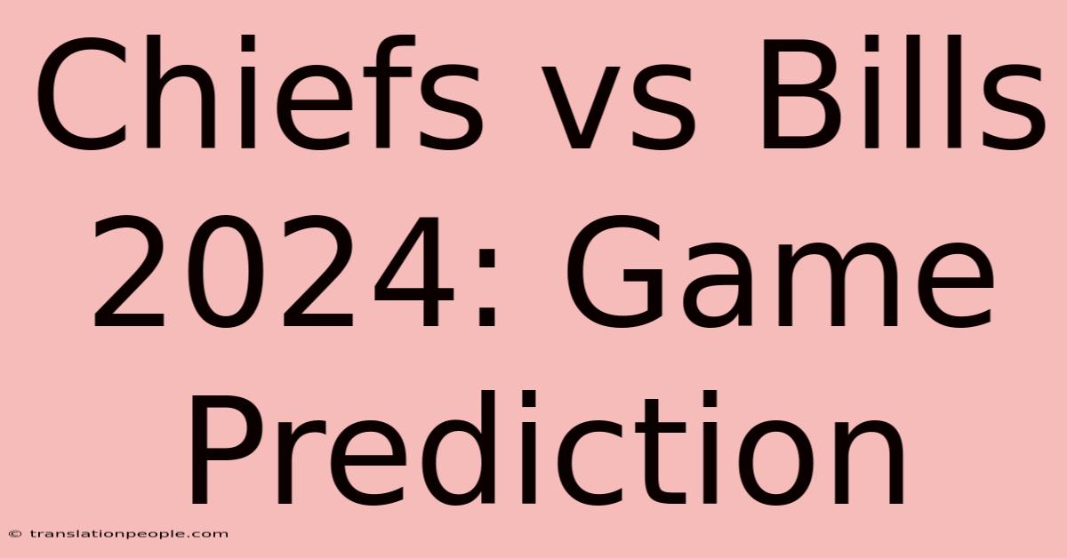 Chiefs Vs Bills 2024: Game Prediction