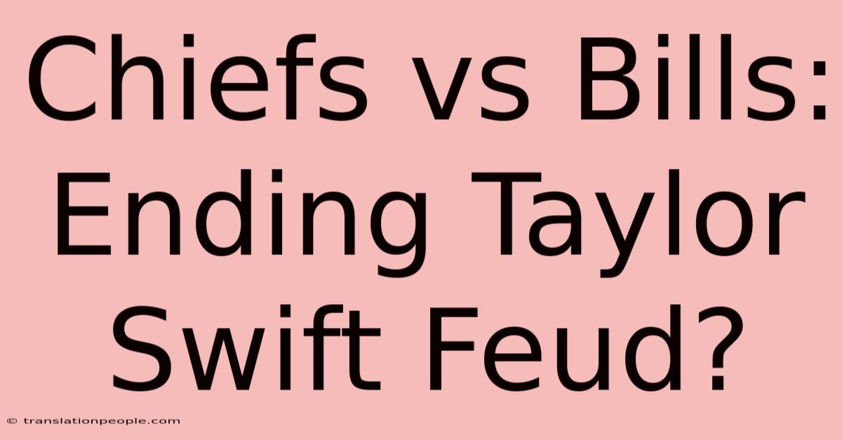 Chiefs Vs Bills: Ending Taylor Swift Feud?