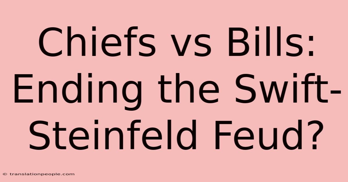 Chiefs Vs Bills: Ending The Swift-Steinfeld Feud?