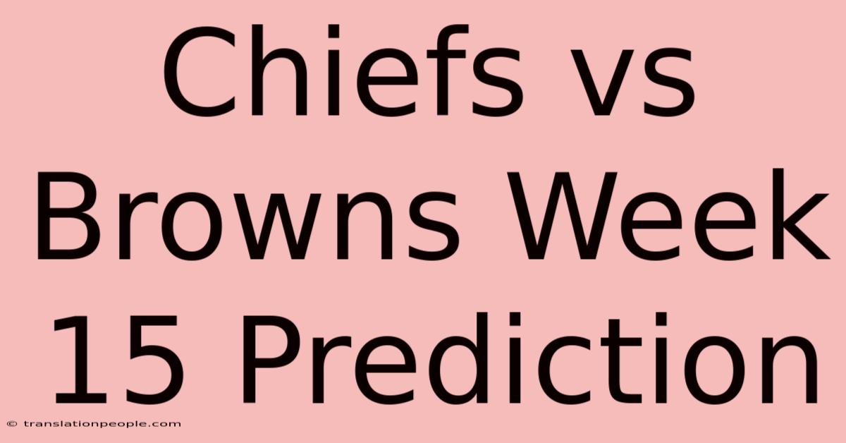 Chiefs Vs Browns Week 15 Prediction