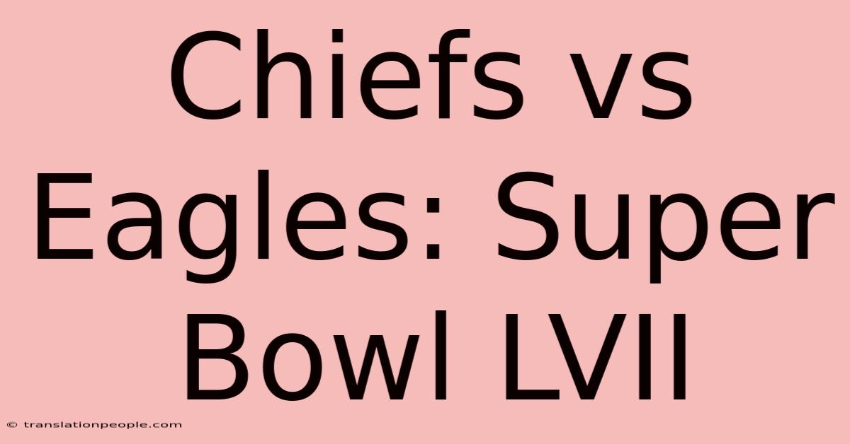 Chiefs Vs Eagles: Super Bowl LVII