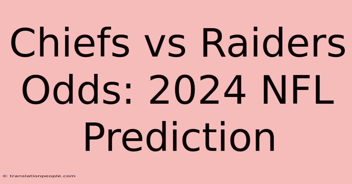 Chiefs Vs Raiders Odds: 2024 NFL Prediction