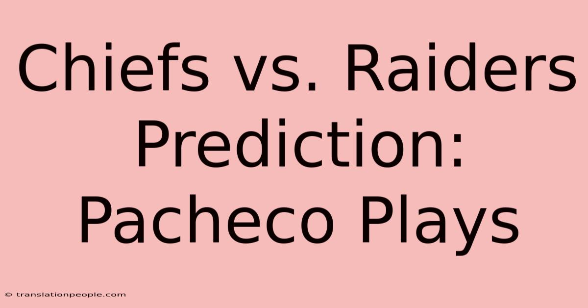 Chiefs Vs. Raiders Prediction: Pacheco Plays