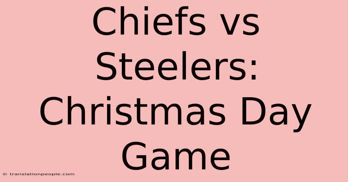 Chiefs Vs Steelers: Christmas Day Game