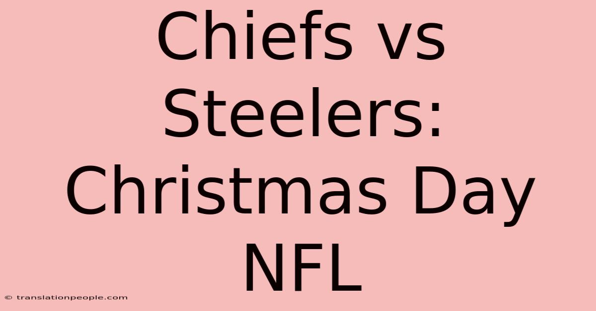 Chiefs Vs Steelers: Christmas Day NFL