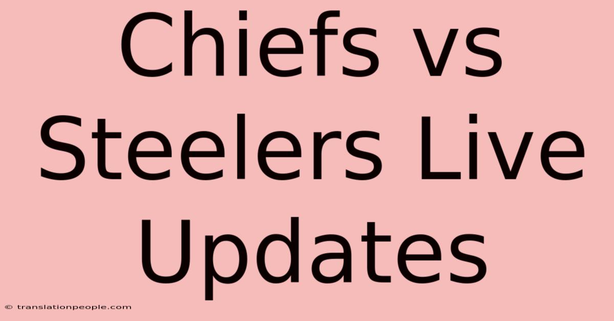 Chiefs Vs Steelers Live Updates