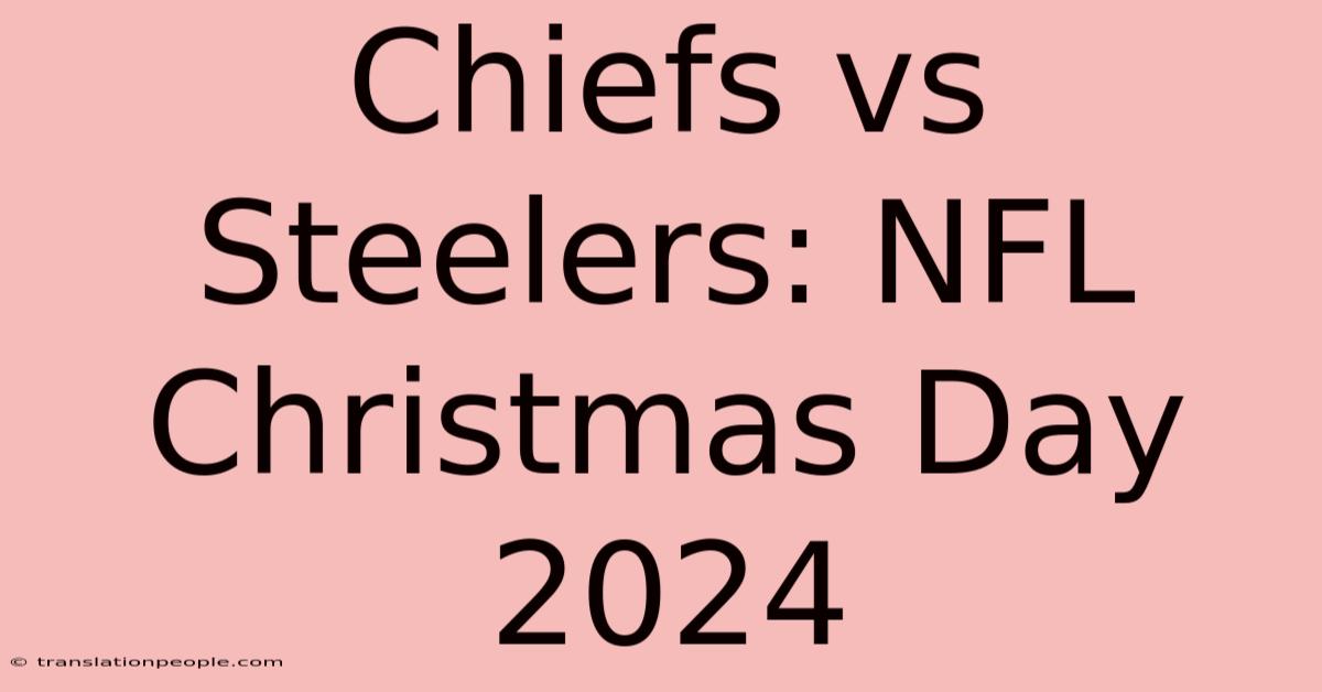 Chiefs Vs Steelers: NFL Christmas Day 2024