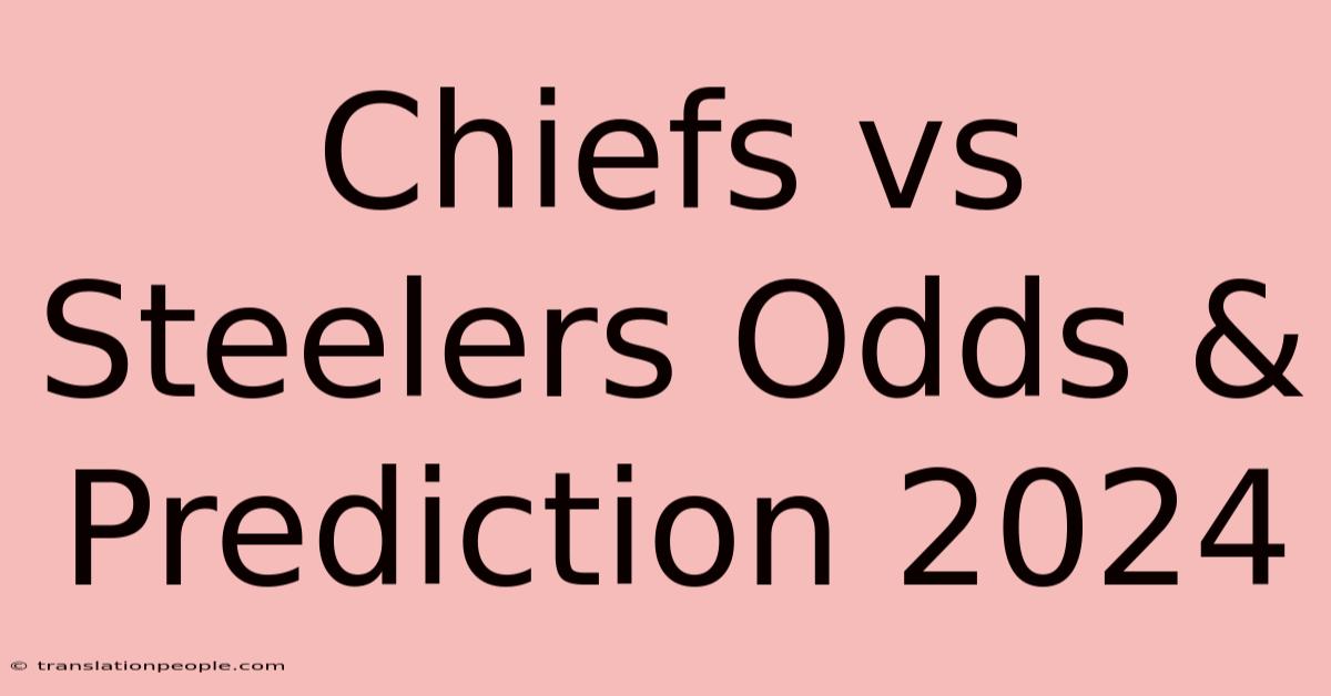 Chiefs Vs Steelers Odds & Prediction 2024