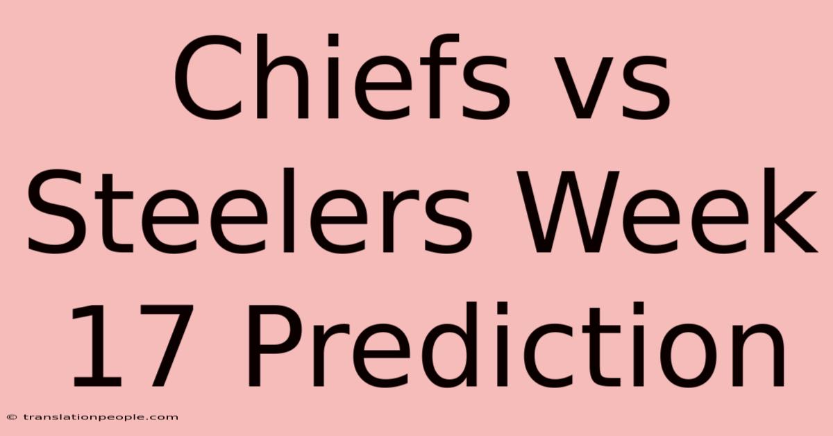 Chiefs Vs Steelers Week 17 Prediction