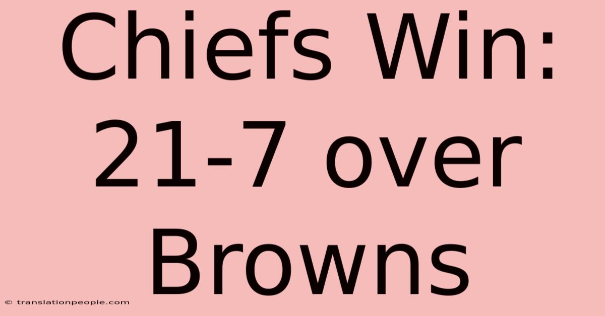 Chiefs Win: 21-7 Over Browns