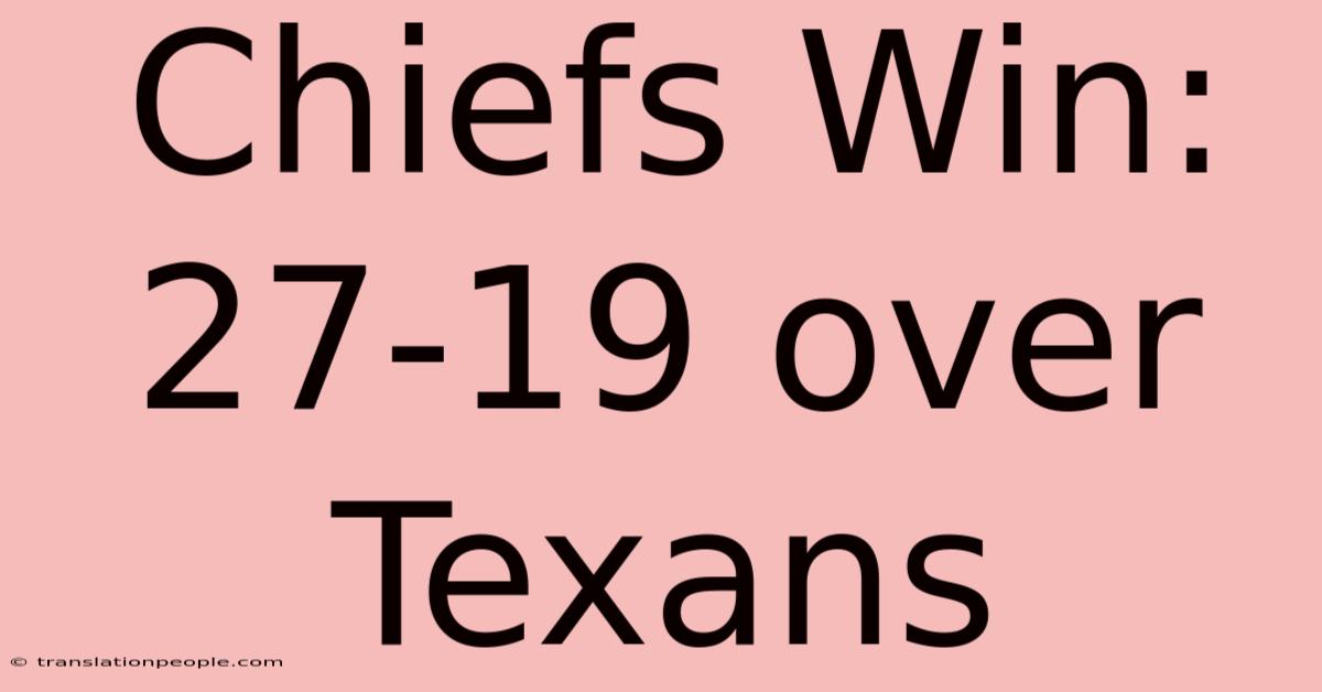 Chiefs Win: 27-19 Over Texans