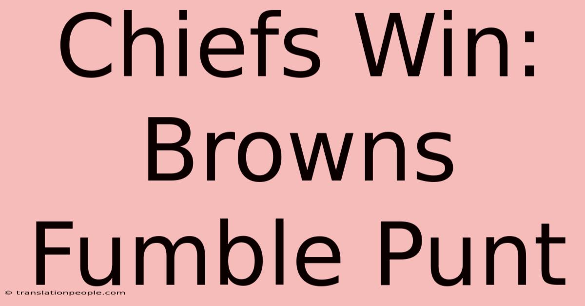 Chiefs Win: Browns Fumble Punt