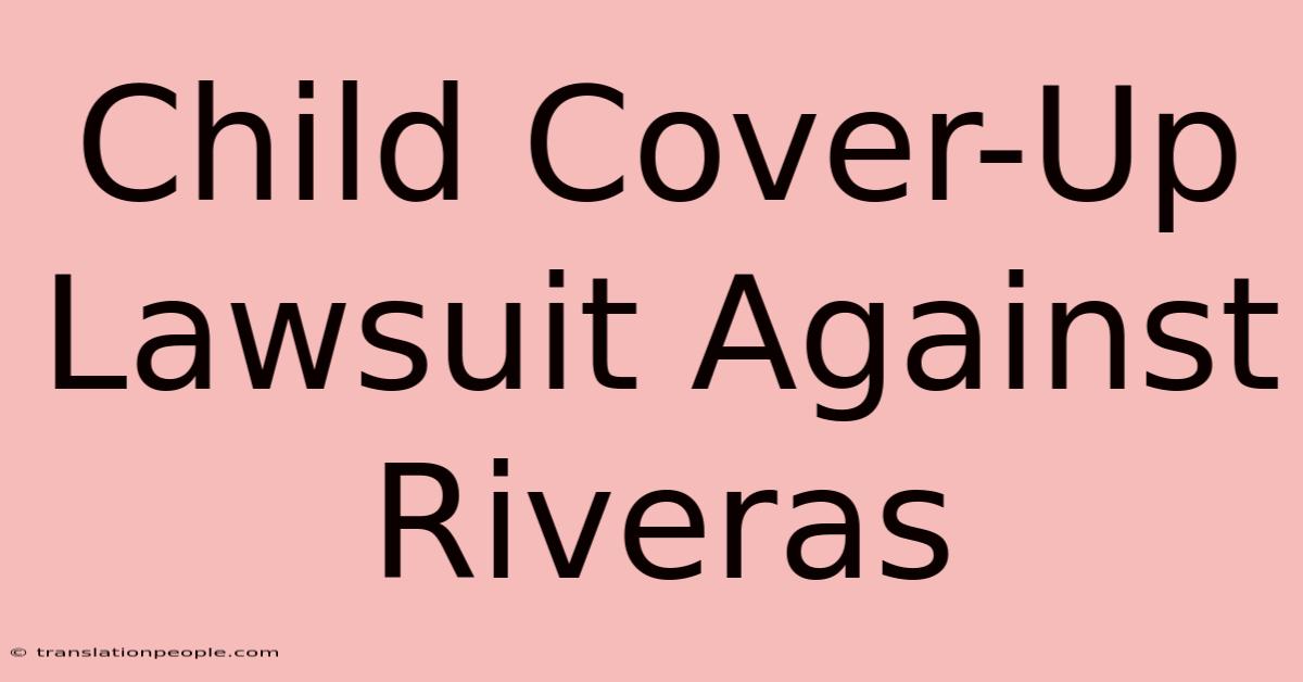 Child Cover-Up Lawsuit Against Riveras