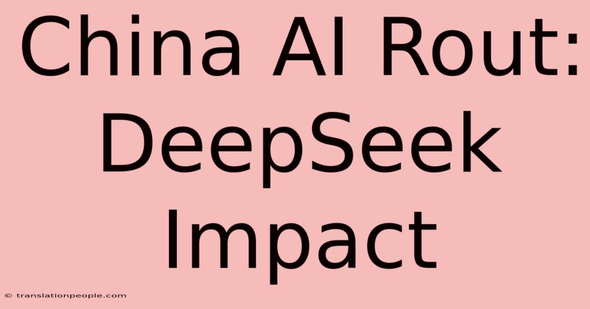 China AI Rout: DeepSeek Impact