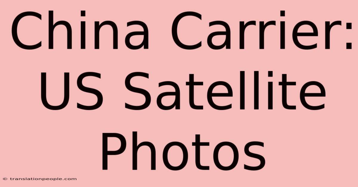 China Carrier: US Satellite Photos