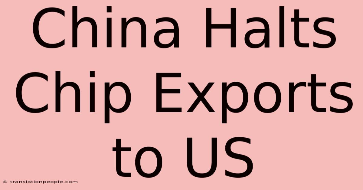 China Halts Chip Exports To US