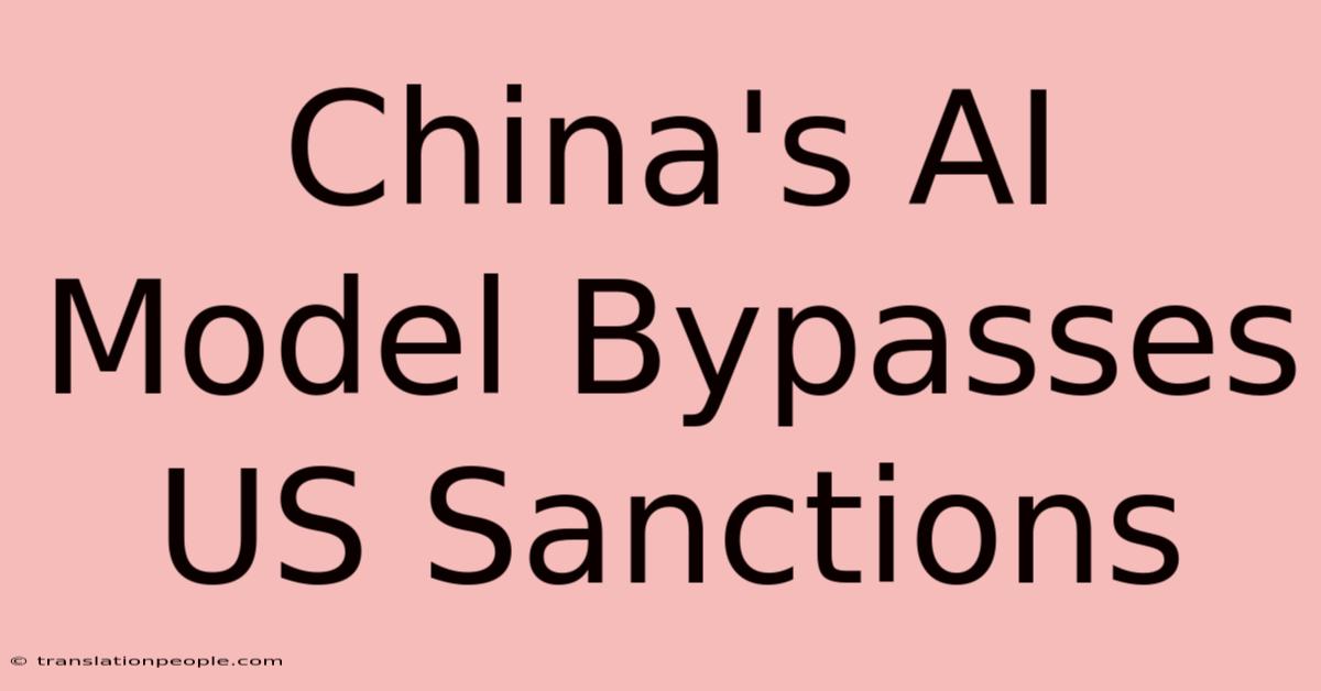 China's AI Model Bypasses US Sanctions