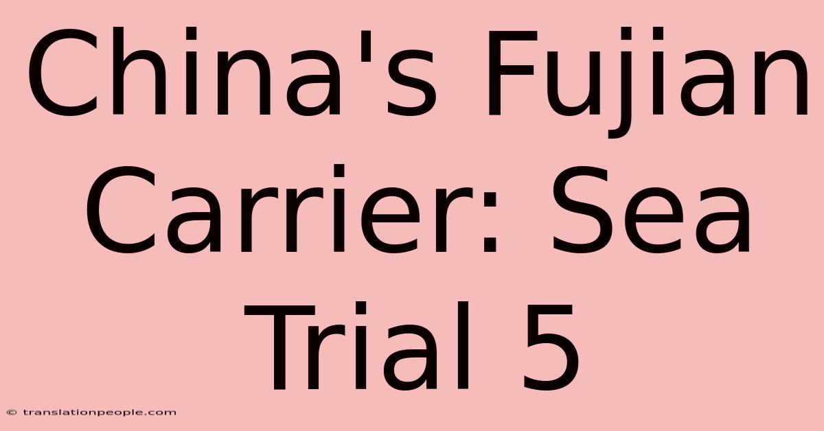 China's Fujian Carrier: Sea Trial 5