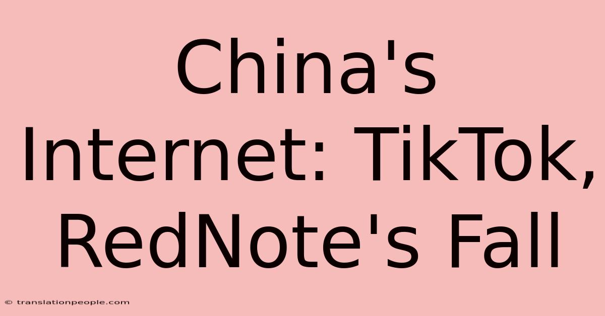 China's Internet: TikTok, RedNote's Fall