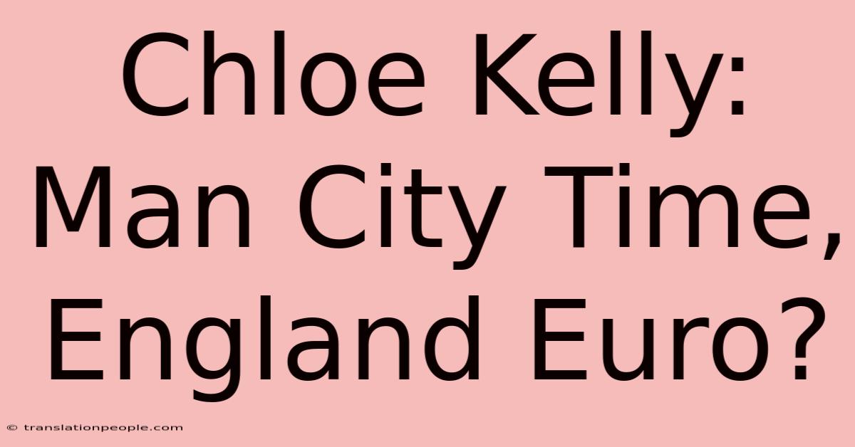 Chloe Kelly: Man City Time, England Euro?