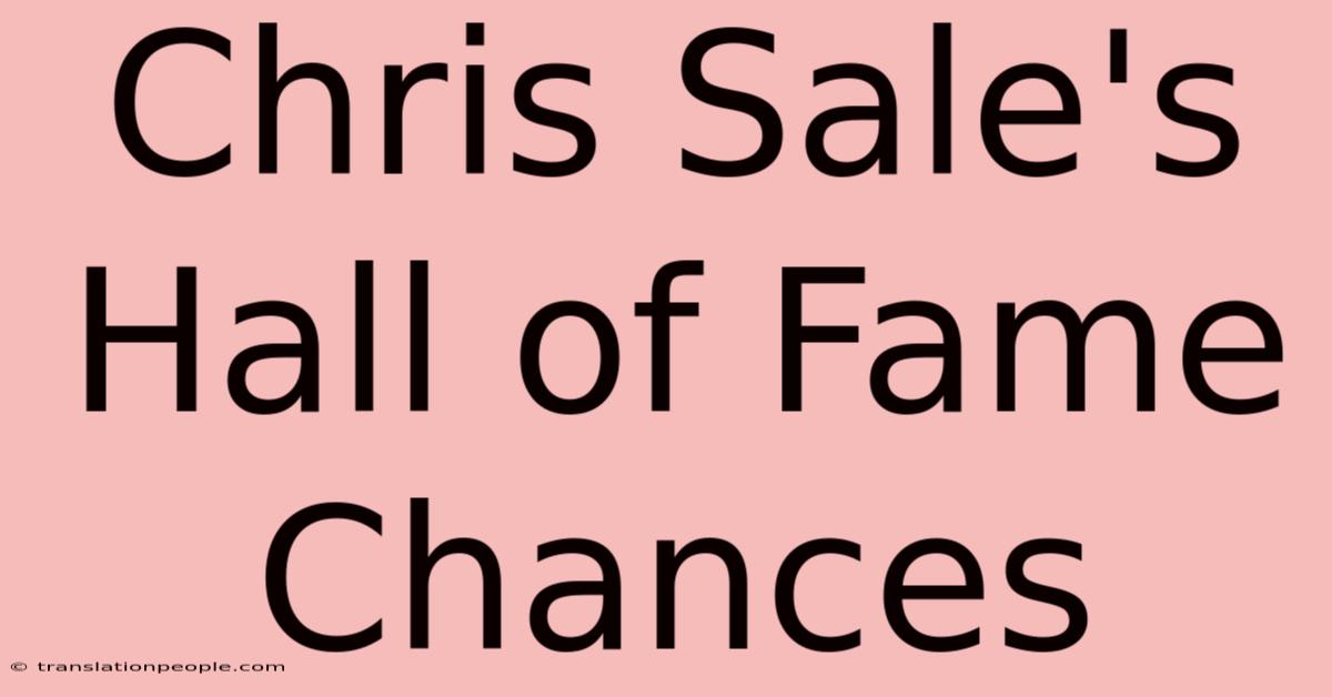 Chris Sale's Hall Of Fame Chances