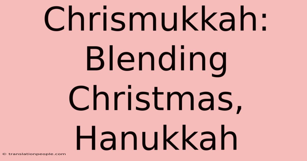 Chrismukkah: Blending Christmas, Hanukkah