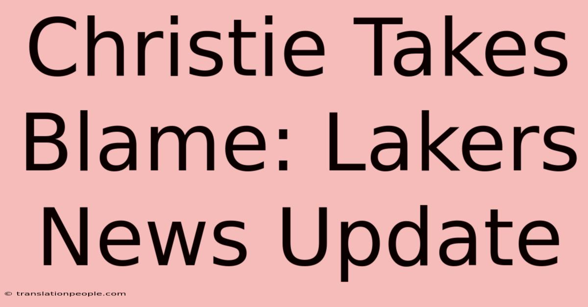 Christie Takes Blame: Lakers News Update