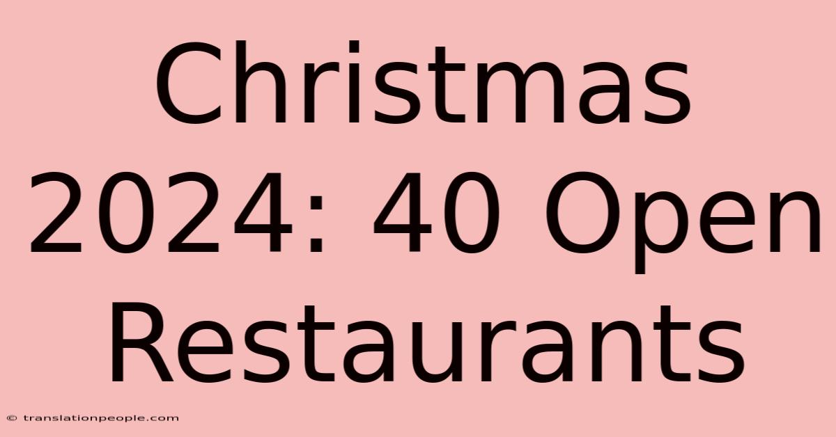 Christmas 2024: 40 Open Restaurants