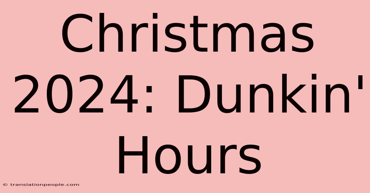 Christmas 2024: Dunkin' Hours