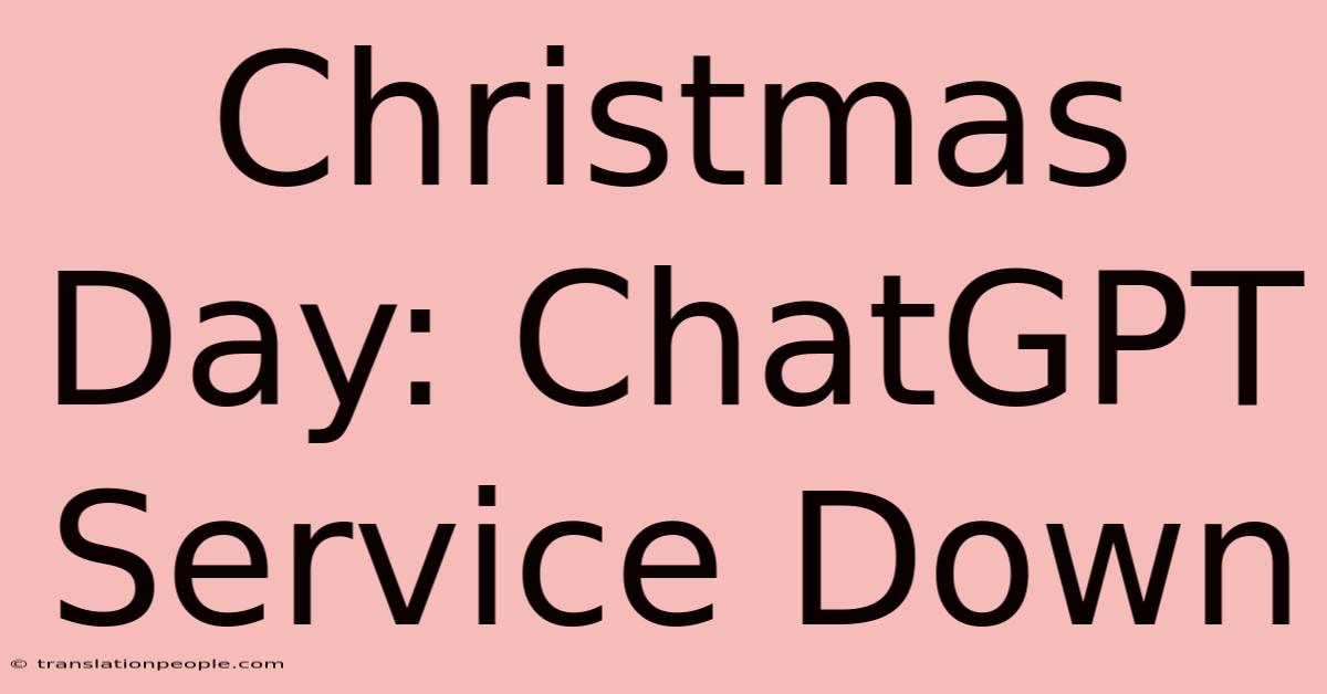 Christmas Day: ChatGPT Service Down