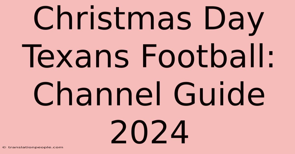 Christmas Day Texans Football: Channel Guide 2024