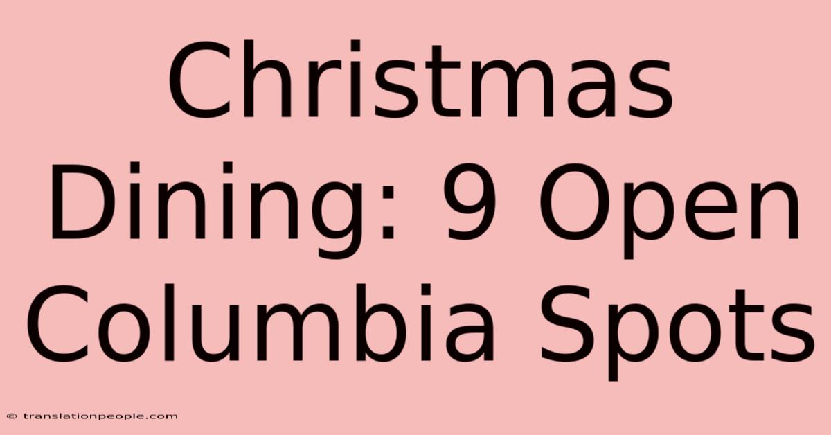 Christmas Dining: 9 Open Columbia Spots