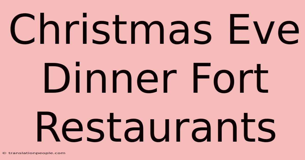 Christmas Eve Dinner Fort Restaurants