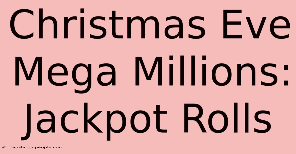 Christmas Eve Mega Millions: Jackpot Rolls