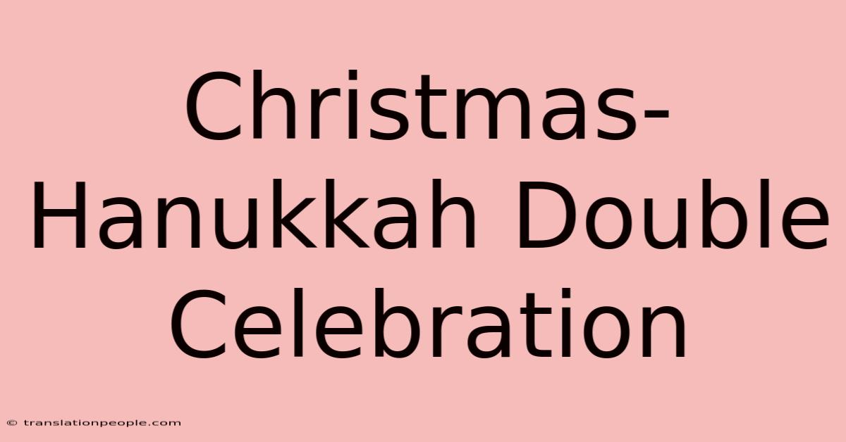 Christmas-Hanukkah Double Celebration