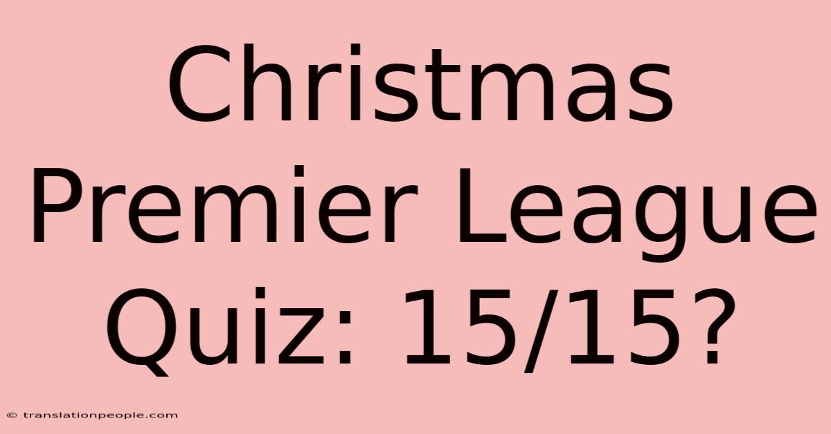 Christmas Premier League Quiz: 15/15?