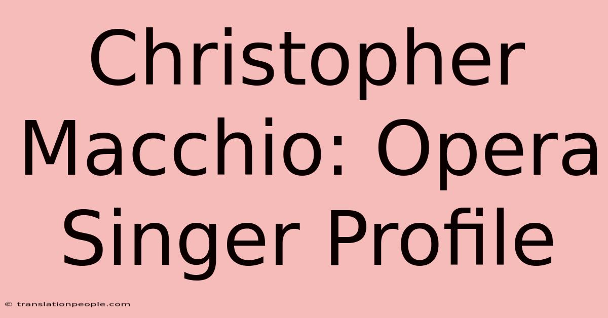 Christopher Macchio: Opera Singer Profile