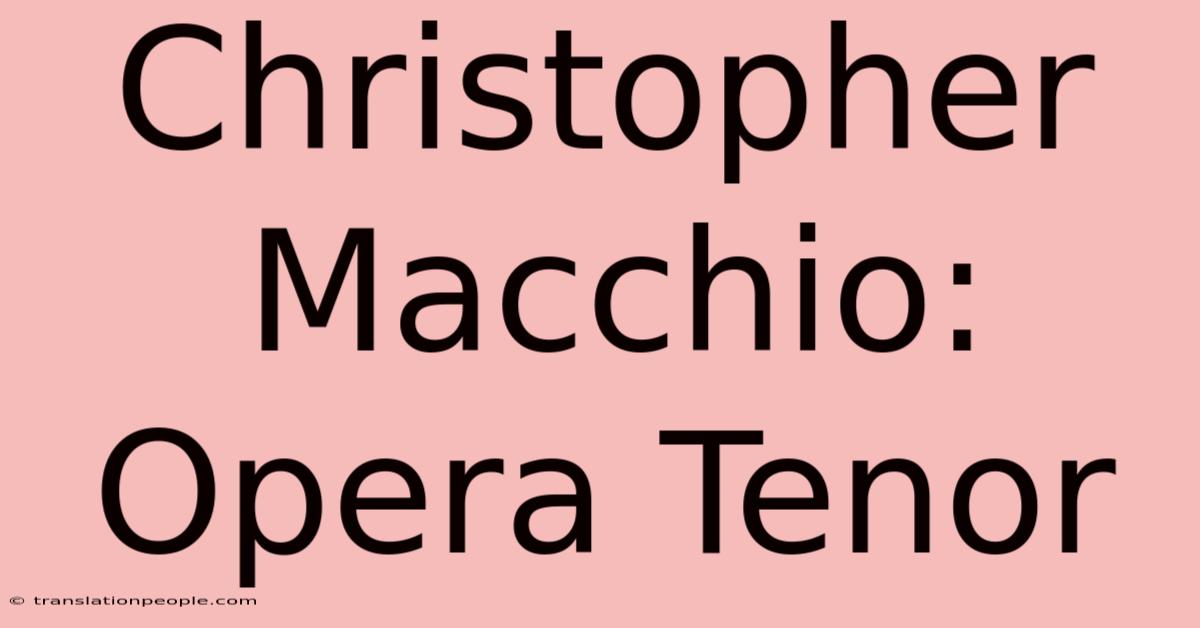 Christopher Macchio: Opera Tenor