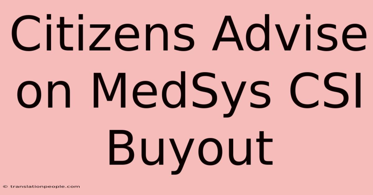 Citizens Advise On MedSys CSI Buyout