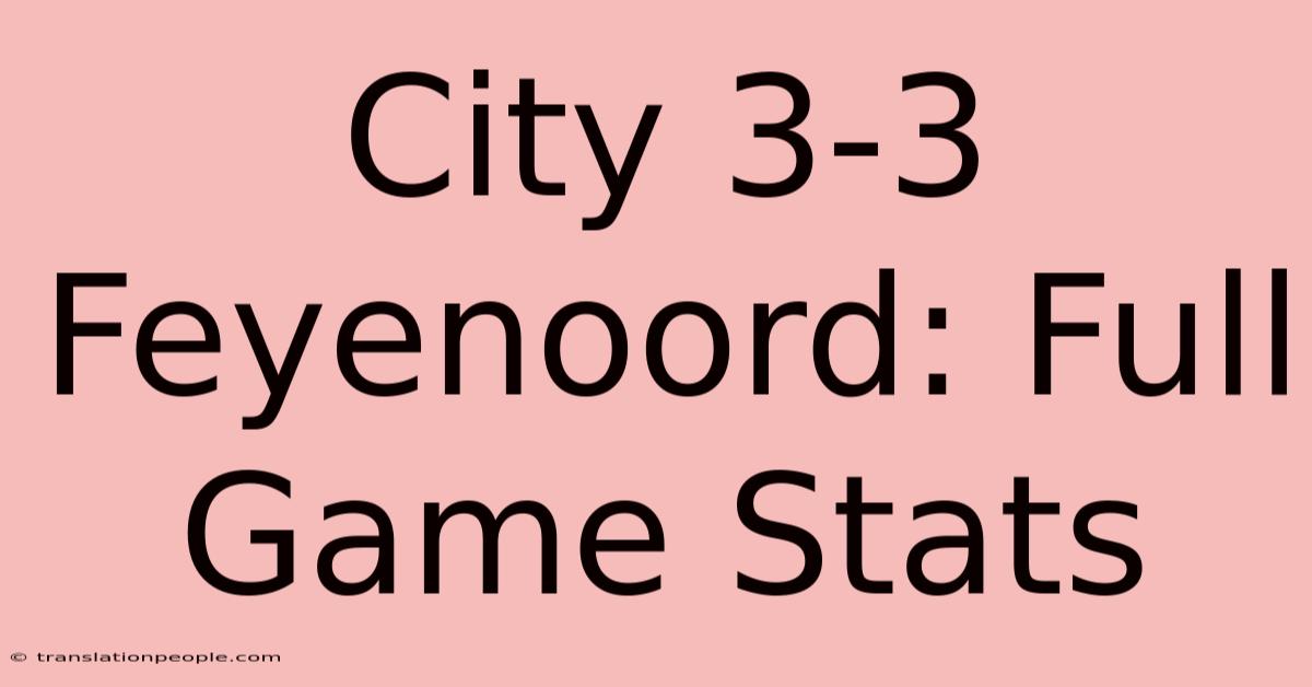 City 3-3 Feyenoord: Full Game Stats