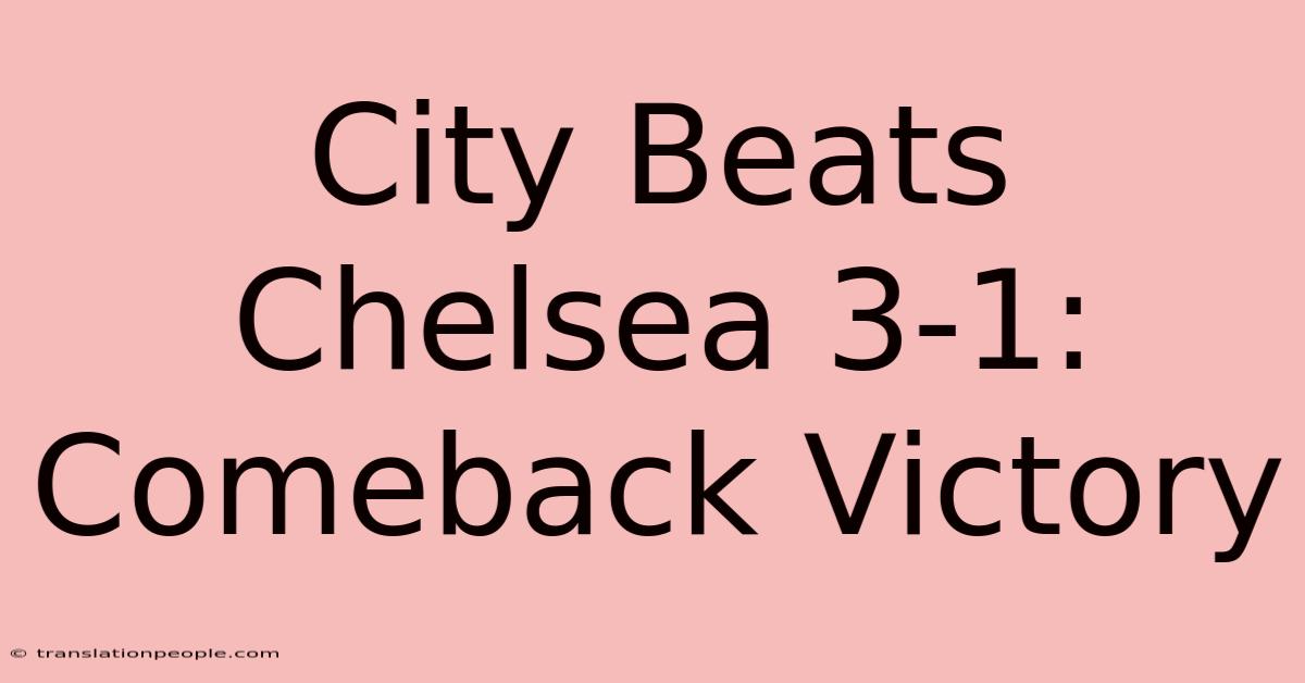 City Beats Chelsea 3-1: Comeback Victory