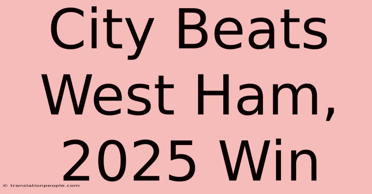 City Beats West Ham, 2025 Win