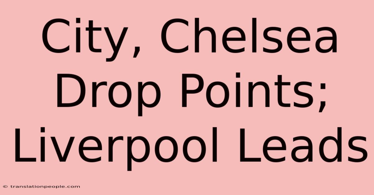 City, Chelsea Drop Points; Liverpool Leads