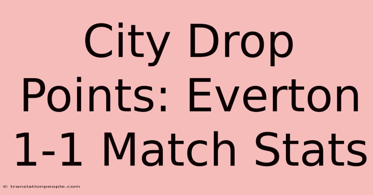 City Drop Points: Everton 1-1 Match Stats