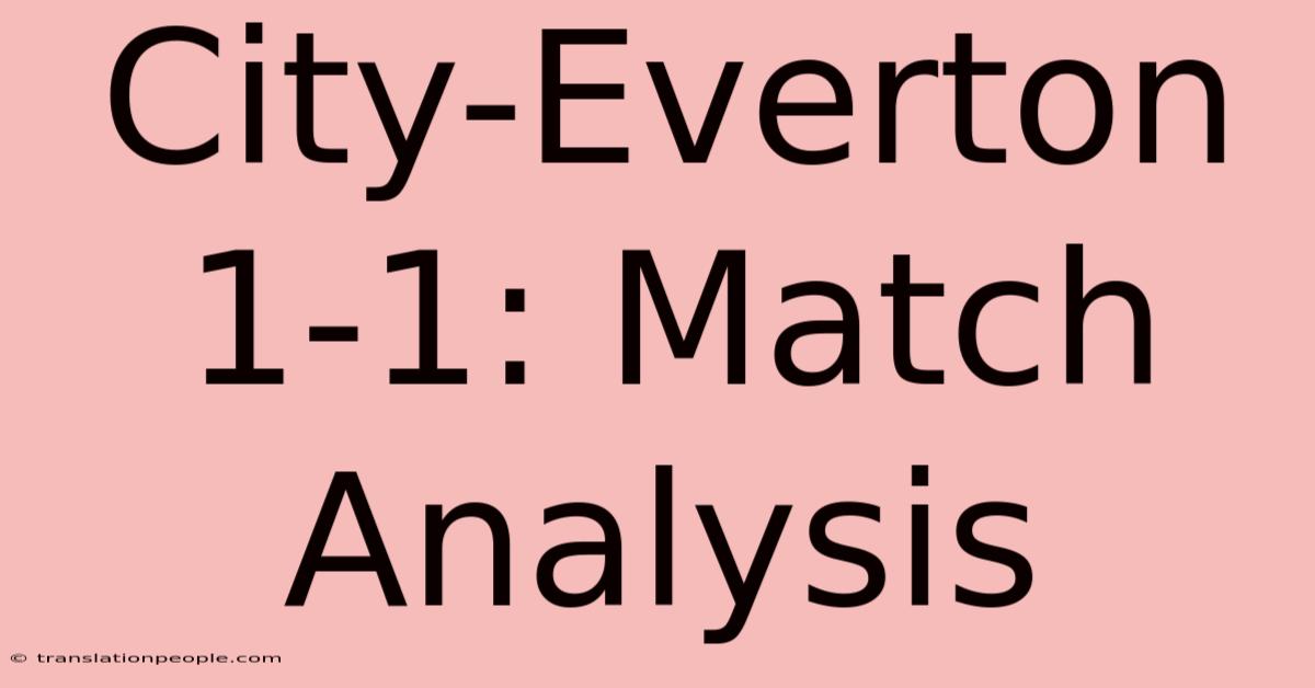 City-Everton 1-1: Match Analysis