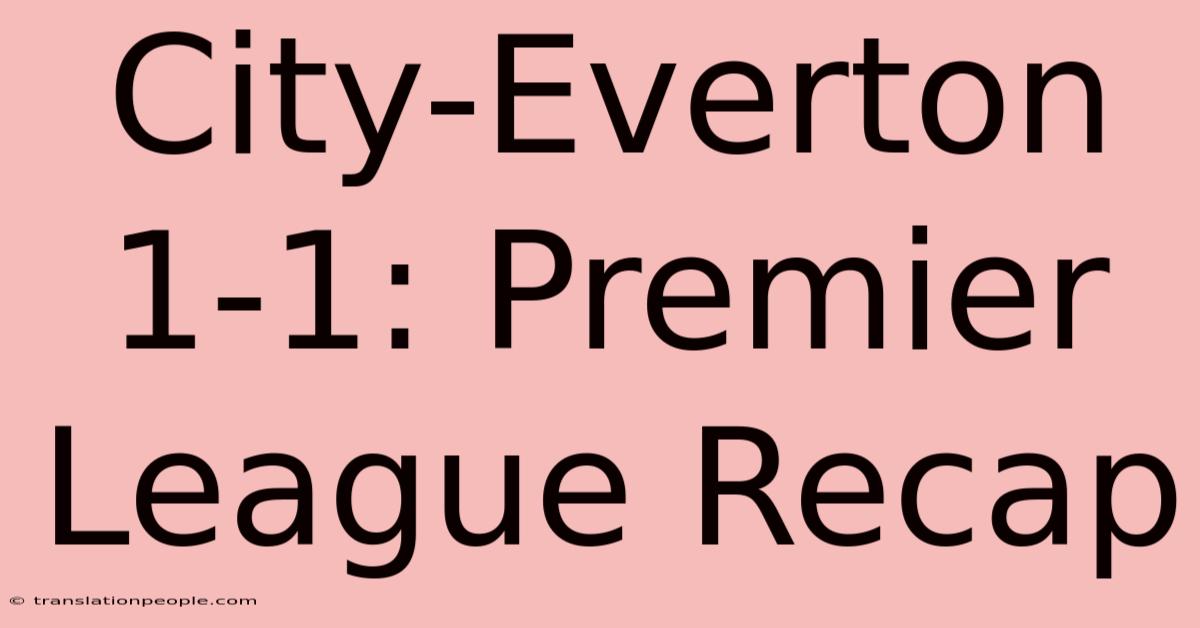 City-Everton 1-1: Premier League Recap