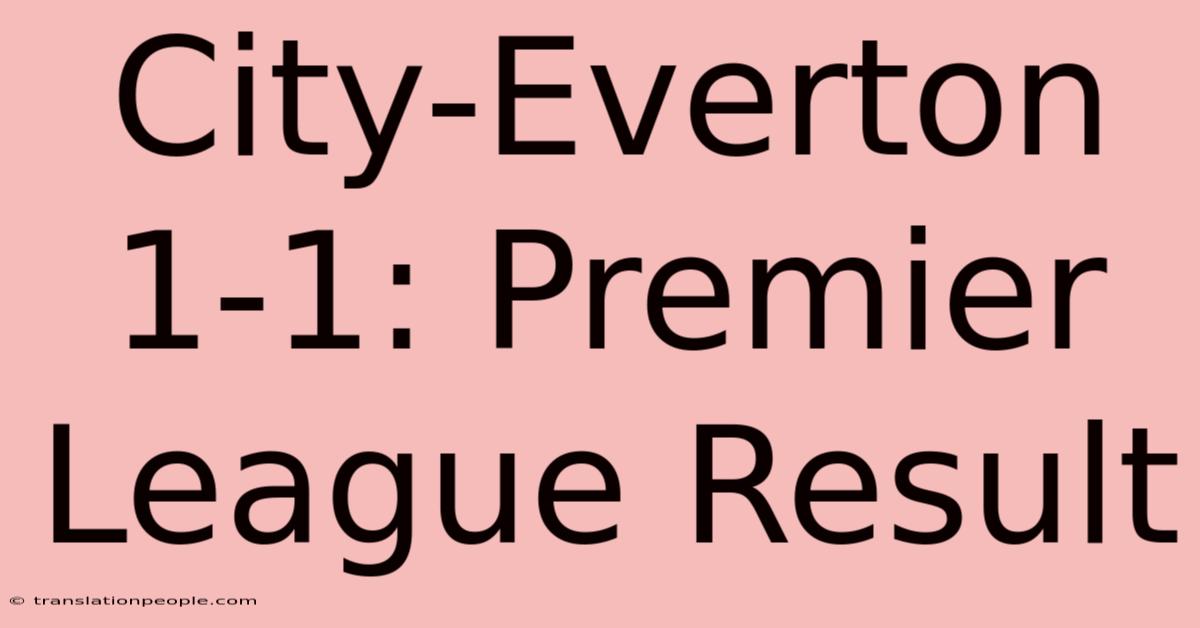 City-Everton 1-1: Premier League Result